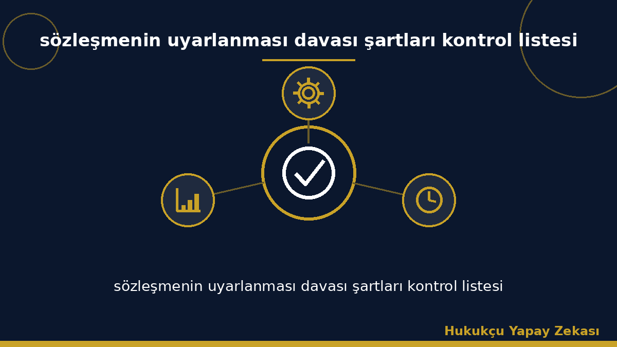 sözleşmenin uyarlanması davası şartları kontrol listesi